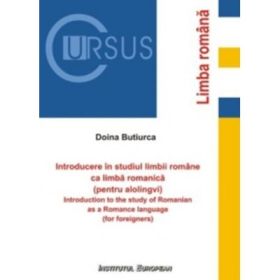 Introducere in studiul limbii romane ca limba romanica - Doina Butiurca