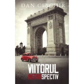 Viitorul retrospectiv - Dan Ciachir