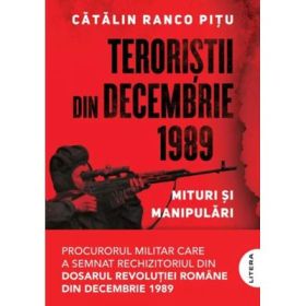 Teroristii din decembrie 1989. Mituri si manipulari - Catalin Ranco Pitu