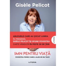 Imn pentru viata. Povestea femeii care a ales sa nu taca - Gisele Pelicot