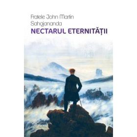 Nectarul eternitatii - Fratele John Martin Sahajananda