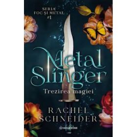 Metal Slinger. Seria Foc si metal 1. Trezirea magiei - Rachel Schneider
