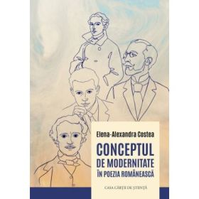 Conceptul de modernitate in poezia romaneasca - Elena-Alexandra Costea