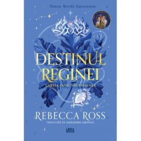 Ascensiunea (primul volum al seriei „Destinul reginei”) - Rebecca Ross