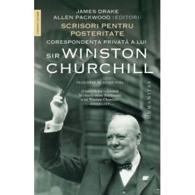 Scrisori pentru posteritate. Corespondenta privata a lui sir Winston Churchill - James Drake, Allen Packwood
