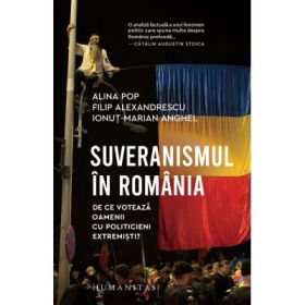 Suveranismul in Romania. De ce voteaza oamenii cu politicieni extremisti?- Alina Pop