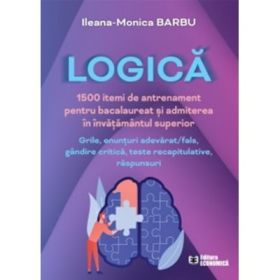 Logica. 1500 itemi de antrenament pentru bacalaureat si admiterea in invatamantul superior - Ileana-Monica Barbu