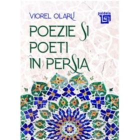 Poezie si poeti in Persia - Viorel Olaru