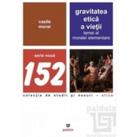 Gravitatea etica a vietii - temei al moralei elementare - Vasile Morar