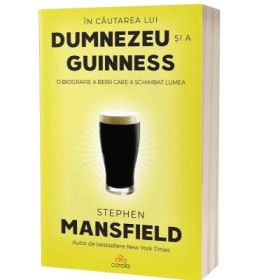 In cautarea lui Dumnezeu si a Guinness - Stephen Mansfield