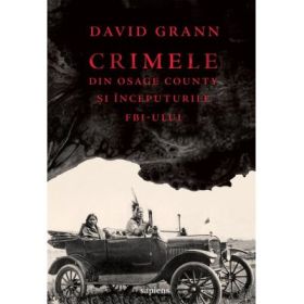 Crimele din Osage County si inceputurile FBI-ului - David Grann