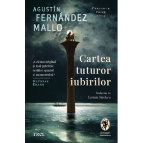 Cartea tuturor iubirilor - Agustin Fernandez Mallo