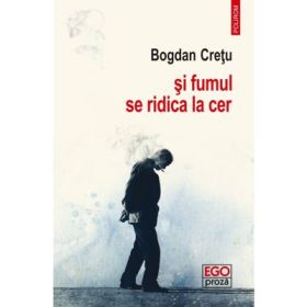 Si fumul se ridica la cer - Bogdan Cretu