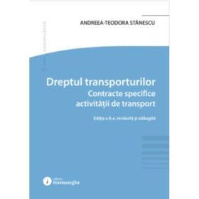 Dreptul transporturilor. Contracte specifice activitatii de transport. Editia a 8-a - Andreea-Teodora Stanescu
