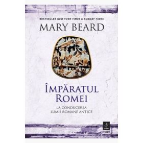 Imparatul Romei. La conducerea lumii romane antice - Mary Beard