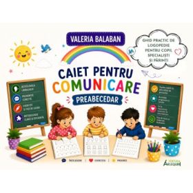 Caiet pentru comunicare – Preabecedar. Ghid complet pentru invatarea scrisului si cititului