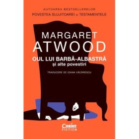 Oul lui Barba-Albastra si alte povestiri - Margaret Atwood