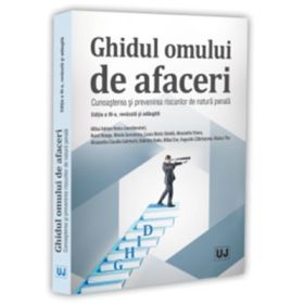 Ghidul omului de afaceri. Cunoasterea si prevenirea riscurilor de natura penala, editia a 3-a, revazuta si adaugita - Mihai Adrian Hotca