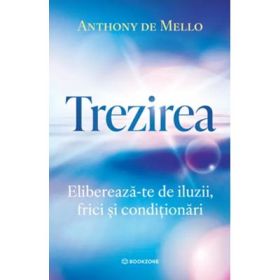 Trezirea. Elibereaza-te de iluzii, frici si conditionari - Anthony De Mello