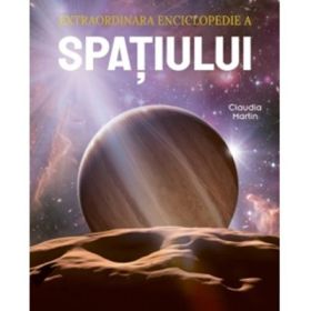 Extraordinara enciclopedie a spatiului - Claudia Martin