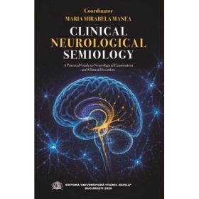 Clinical neurological semiology. A practical guide to neurological examination and clinical disorders - Maria Mirabela Manea