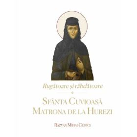 Rugatoare si rabdatoare. Sfanta Cuvioasa Matrona de la Hurezi - Razvan Mihai Clipici