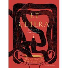 Et Cetera. Ghid ilustrat de expresii latine - Maia Lee-Chin