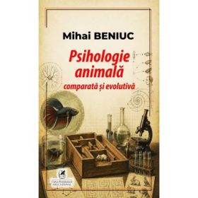 Psihologie animala comparata si evolutiva - Mihai Beniuc