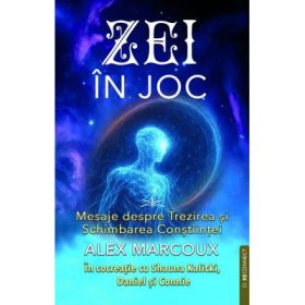 Zei in joc. Mesaje despre Trezirea si Schimbarea Constiintei - Alex Marcoux