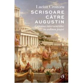 Scrisoare catre Augustin. Capcana interventiilor in ordinea pietei - Lucian Croitoru