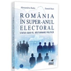 Romania in super-anul electoral. Status-quo vs. rasturnare politica - Alexandru Radu, Daniel Buti