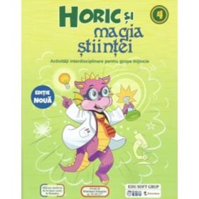 Horik si magia stiintei. Activitati interdisciplinare pentru grupa mijlocie - Andreea Rosca, Roxana Margineanu