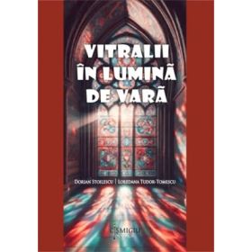 Vitralii in lumina de vara - Dorian Stoilescu, Loredana Tudor-Tomescu