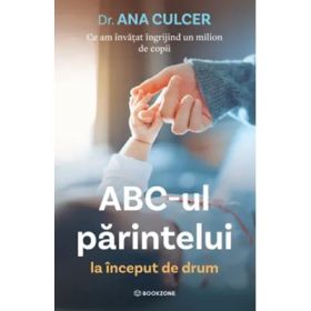 ABC-ul parintelui la inceput de drum. Ce am invatat ingrijind un milion de copii - Dr. Ana Culcer