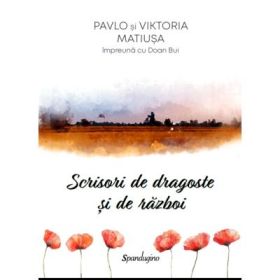 Scrisori de dragoste si de razboi - Pavlo Matiusa, Viktoria Matiusa