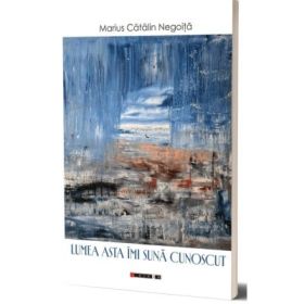 Lumea asta imi suna cunoscut - Marius Catalin Negoita
