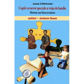 Copiii cu nevoi speciale si viata de familie. Blestem sau binecuvantare. Autism. Sindrom Down