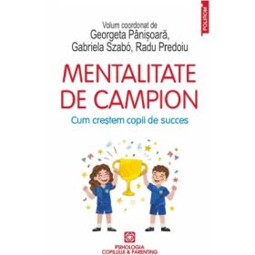 Mentalitate de campion. Cum crestem copii de succes - Georgeta Panisoara