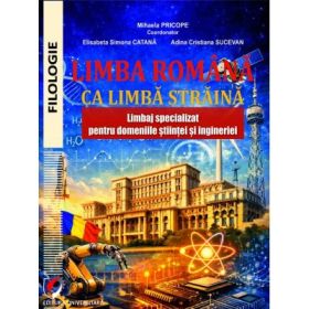 Limba romana ca limba straina. Limbaj specializat pentru domeniile stiintei si ingineriei - Mihaela Pricope