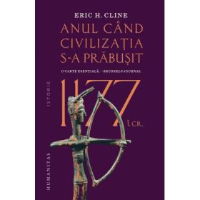 1177 i. Cr: Anul cand civilizatia s-a prabusit - Eric H. Cline