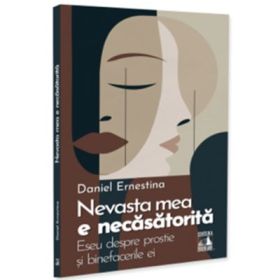 Nevasta mea e necasatorita. Eseu despre prostie si binefacerile ei - Daniel Ernestina