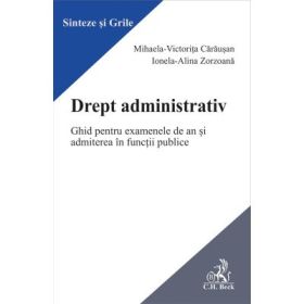 Drept administrativ. Ghid pentru examenele de an si admiterea in functii publice - Mihaela Carausan, Ionela-Alina Zorzoana