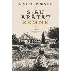 S-au aratat semne. Legenda trandafirului alb - Ernest Bernea