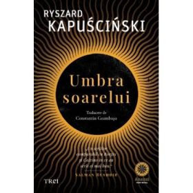 Umbra soarelui - Ryszard Kapuscinski