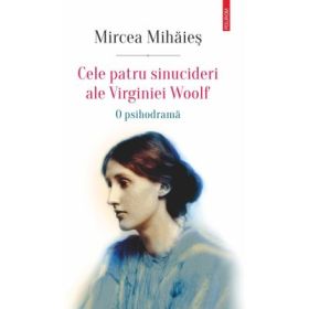 Cele patru sinucideri ale Virginiei Woolf - Mircea Mihaies