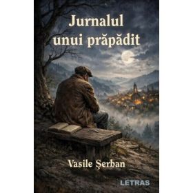 Jurnalul unui prapadit - Vasile Serban