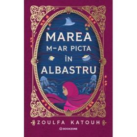 Marea m-ar picta in albastru - Zoulfa Katouh