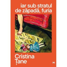 iar sub stratul de zapada, furia - Cristina Tane