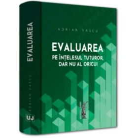 Evaluarea pe intelesul tuturor, dar nu al oricui - Adrian Vascu