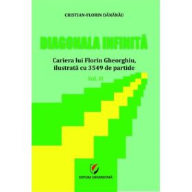 Diagonala infinita. Cariera lui Florin Gheorghiu, ilustrata cu 3549 de partide - Cristian-Florin Dananau